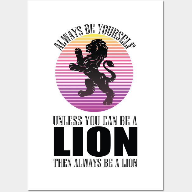 Always Be Yourself Unless You Can Be A Lion funny cool animal lover design Wall Art by MaryMary